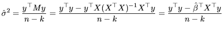 $\displaystyle \hat{\sigma}^{2}=\frac{y^{\top }My}{n-k}=\frac{y^{\top }y-y^{\top...
... }X)^{-1}X^{\top }y}{n-k}= \frac{y^{\top }y-\hat{\beta}^{\top }X^{\top }y}{n-k}$