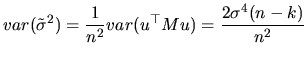 $\displaystyle var(\tilde{\sigma}^{2})=\frac{1}{n^{2}}var(u^{\top }Mu)=\frac{2\sigma^{4}(n-k)}{n^{2}}$