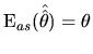 $\displaystyle \textrm{E}_{as}(\hat{\hat{\theta}})=\theta$