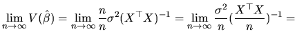 $\displaystyle \lim_{n\rightarrow\infty}V(\hat{\beta})=\lim_{n\rightarrow\infty}...
...-1}=
\lim_{n\rightarrow\infty}\frac{\sigma^{2}}{n}(\frac{X^{\top }X}{n})^{-1}=
$
