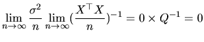 $\displaystyle \lim_{n\rightarrow\infty}\frac{\sigma^{2}}{n}\lim_{n\rightarrow\infty}(\frac{X^{\top }X}{n})^{-1}= 0 \times Q^{-1}=0$