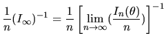 $\displaystyle \frac{1}{n}(I_{\infty})^{-1}=\frac{1}{n}\left[\lim_{n\rightarrow\infty}(\frac{I_{n}(\theta)}{n})\right]^{-1}$