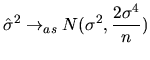 $\displaystyle \hat{\sigma}^{2}\rightarrow_{as}N(\sigma^{2},\frac{2\sigma^{4}}{n})$