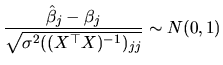 $\displaystyle \frac{\hat{\beta}_{j}-\beta_{j}}{\sqrt{\sigma^{2}((X^{\top }X)^{-1})_{jj}}}\sim N(0,1)$