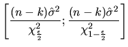 $\displaystyle \left[\frac{(n-k)\hat{\sigma}^{2}}{\chi^{2}_{\frac{\epsilon}{2}}};\frac{(n-k)\hat{\sigma}^{2}}{\chi^{2}_{1-\frac{\epsilon}{2}}}\right]$
