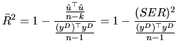 $\displaystyle \bar{R}^{2}=1-\frac{\frac{\hat{u}^{\top }\hat{u}}{n-k}}{\frac{(y^{D})^{\top }y^{D}}{n-1}}= 1-\frac{(SER)^{2}}{\frac{(y^{D})^{\top }y^{D}}{n-1}}$