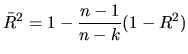 $\displaystyle \bar{R}^{2}=1-\frac{n-1}{n-k}(1-R^{2})$