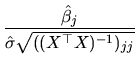 $\displaystyle \frac{\hat{\beta}_{j}}{\hat{\sigma}\sqrt{((X^{\top }X)^{-1})_{jj}}}$