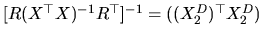 $ [R(X^{\top }X)^{-1}R^{\top }]^{-1}=((X_{2}^{D})^{\top }X_{2}^{D})$