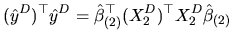 $\displaystyle (\hat{y}^{D})^{\top }\hat{y}^{D}=\hat{\beta}_{(2)}^{\top }(X_{2}^{D})^{\top }X_{2}^{D}\hat{\beta}_{(2)}$