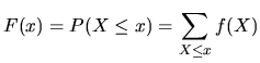 $\displaystyle F(x)=P(X\leq x)=\sum_{X\leq x}f(X)$
