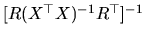 $ [R(X^{\top }X)^{-1}R^{\top }]^{-1}$