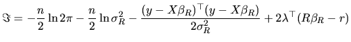$\displaystyle \Im =-\frac{n}{2}\ln2\pi-\frac{n}{2}\ln\sigma^{2}_{R}- \frac{(y-X\beta_{R})^{\top }(y-X\beta_{R})}{2\sigma^{2}_{R}}+2\lambda^{\top }(R\beta_{R}-r)$