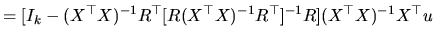 $\displaystyle =[I_{k}-(X^{\top }X)^{-1}R^{\top }[R(X^{\top }X)^{-1}R^{\top }]^{-1}R](X^{\top }X)^{-1}X^{\top }u
$