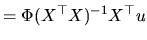 $\displaystyle =\Phi(X^{\top }X)^{-1}X^{\top }u$