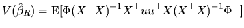$\displaystyle V(\hat{\beta}_{R})=\textrm{E}[\Phi(X^{\top }X)^{-1}X^{\top }uu^{\top }X(X^{\top }X)^{-1}\Phi^{\top }]
$