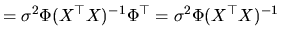 $\displaystyle =\sigma^{2}\Phi(X^{\top }X)^{-1}\Phi^{\top }=\sigma^{2}\Phi(X^{\top }X)^{-1}$