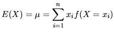 $\displaystyle E(X)=\mu=\sum_{i=1}^n x_if(X=x_i)$