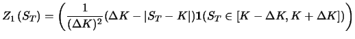 $\displaystyle Z_{1}\left(S_{T}\right)=\left(\frac{1} {(\Delta
K)^{2}}(\Delta K-\vert S_{T}-K\vert)\boldsymbol{1}(S_{T}\in[K-\Delta K, K+\Delta
K])\right)$