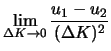 $\displaystyle \lim_{\Delta K \to 0} \frac{u_{1}-u_{2}} {(\Delta
K)^{2}}$
