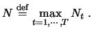 $\displaystyle N\stackrel{\mathrm{def}}{=}\max_{t=1,\cdots,T} N_t\;.$