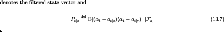 $\displaystyle \begin{equation}a_{t\vert s}\stackrel{\mathrm{def}}{=}\textrm{E}[...
...t-a_{t\vert s}) (\alpha_t-a_{t\vert s})^\top \vert\mathcal{F}_s] \end{equation}$
