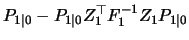 $\displaystyle P_{1\vert} - P_{1\vert} Z_1^\top F_1^{-1} Z_1 P_{1\vert}$