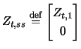 $\displaystyle Z_{t,ss}\stackrel{\mathrm{def}}{=} \begin{bmatrix}Z_{t,1} \\ 0 \end{bmatrix}$