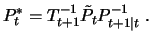 $\displaystyle P^*_t=T^{-1}_{t+1}\tilde{P}_t P_{t+1\vert t}^{-1}\;.$
