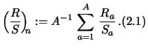 $\displaystyle \Big({R\over S}\Big)_{\!\!n}:=A^{-1}\,\sum_{a=1}^A\,{R_a\over S_a}\,.\eqno(2.1)
$