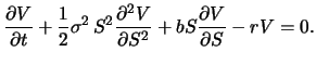 $\displaystyle \frac{\partial V}{\partial t} + \frac{1}{2}\sigma^2\,S^2\frac{\partial^2 V}{\partial S^2}+ bS\frac{\partial V}{\partial S} - rV=0.$