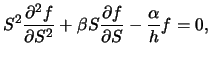 $\displaystyle S^2\frac{\partial^2f}{\partial S^2}+\beta S \frac{\partial f}{\partial S} -\frac{\alpha}{h}f=0,$