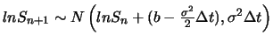 $ lnS_{n+1}\sim
N\left(lnS_n+(b-\frac{\sigma^2}{2}\Delta t),\sigma^2\Delta
t\right)$