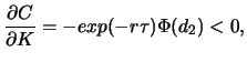 $\displaystyle \frac{\partial C}{\partial K}=-exp{\left(-r\tau\right)}\Phi(d_2)<0,$