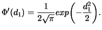 $\displaystyle \Phi^\prime(d_1)=\frac{1}{2\sqrt{\pi}}exp{\left(-\frac{d^2_1}{2}\right)}.$