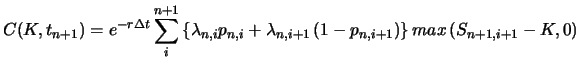 $\displaystyle C(K,t_{n+1})=e^{-r\Delta t}\sum^{n+1}_i\left\{\lambda_{n,i}p_{n,i}+\lambda_{n,i+1}\left(1-p_{n,i+1}\right)\right\}max\left(S_{n+1,i+1}-K,0\right)$