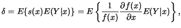 $\displaystyle \delta= E \{s(x) E(Y\vert x)\} =E\left\{ \frac{1}{f(x)}\frac{\partial f(x)}{\partial x} E(Y\vert x)\right\},$