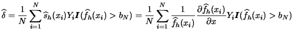 $\displaystyle \widehat{\delta} =\frac{1}{N}\sum_{i=1}^{N}\widehat{s}_{h}(x_{i})...
...at{f}_{h}(x_i)}{\partial x} Y_{i}{\boldsymbol{I}}(\widehat{f}_{h}(x_{i})>b_{N})$