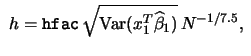 $\displaystyle \ h = \textrm{\tt hfac}\, \sqrt{\textrm{Var}(x_1^T\widehat{\beta}_1)}\, N^{-1/7.5}, \ $