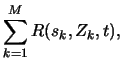 $\displaystyle \sum_{k=1}^{M}
R(s_k,Z_k,t),$
