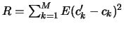 $ R= \sum_{k=1}^M
E(c_k' - c_k)^2$