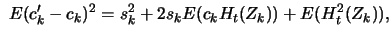 $\displaystyle \ E(c_k' - c_k)^2 =s_k^2+2s_k E(c_kH_t(Z_k))+E(H_t^2(Z_k)),$