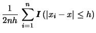 $\displaystyle \frac{1}{2nh}\,\sum_{i=1}^{n}
{\boldsymbol{I}}\left(\vert x_i-x\vert\le h\right)$
