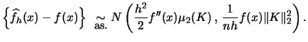 $\displaystyle \left\{\widehat{f}_{h}(x)-f(x)\right\}\ \mathrel{\mathop{\sim}\li...
...2} }{2} f''(x)\mu_{2}(K)\,,\, \frac{1}{{nh}} f(x)\Vert K \Vert^{2}_{2} \right).$