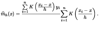 $\displaystyle \widehat m_{h}(x)=
\frac{\sum\limits_{i=1}^n K\left(\frac{\displa...
...\limits_{i=1}^n K\left(\frac{\displaystyle x_{i}-x}{\displaystyle h}\right)}\,.$
