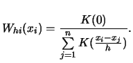 $\displaystyle W_{hi}(x_{i})= \frac{K(0)}{\sum\limits_{j=1}^n K(\frac{x_{i}-x_{j}}{h})}.
$