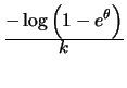 $ \frac{\displaystyle - \log\left(1 - e^{\theta}\right)}
{\displaystyle k}$