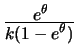 $ \frac{\displaystyle e^\theta\!}{\displaystyle k(1-e^\theta)} $