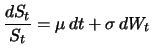 $\displaystyle \frac{dS_t}{S_t} = {\mu}\, dt + {\sigma}\, d W_t$