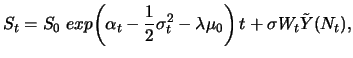 $\displaystyle S_t=S_0\; exp{\left(\alpha_t-\frac{1}{2}\sigma_t^2-\lambda\mu_0\right)t+\sigma W_t}\tilde{Y}(N_t),$